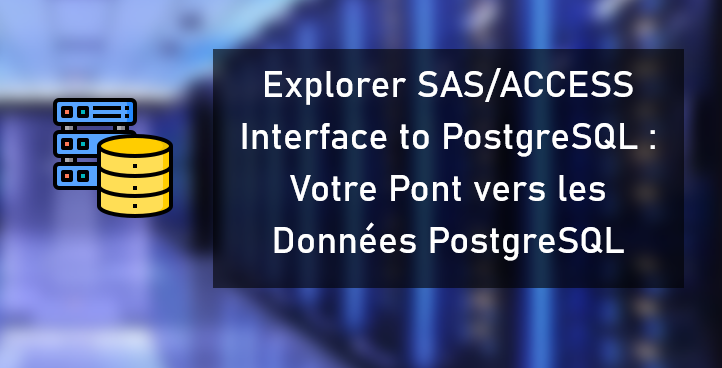 Explorer SAS/ACCESS Interface to PostgreSQL : Votre Pont vers les Données PostgreSQL