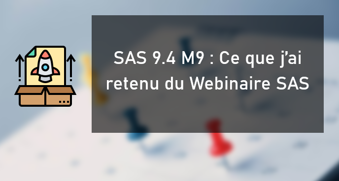 SAS 9.4 M9 révélée : Ce que j'ai retenu du Webinaire SAS