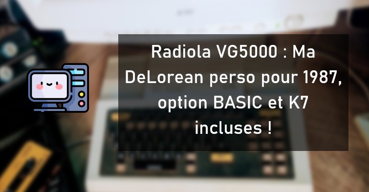 Radiola VG5000 : Ma DeLorean perso pour 1987, option BASIC et K7 incluses !