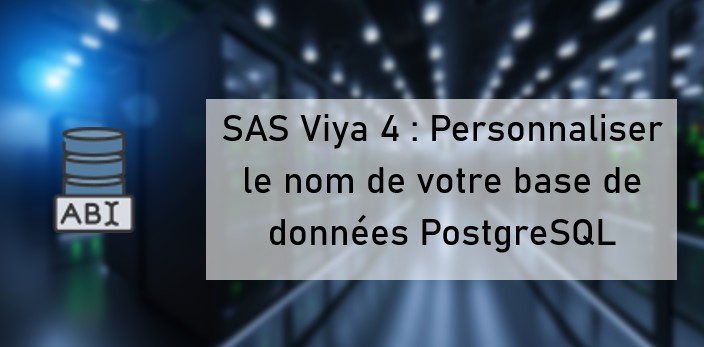 SAS Viya 4 : Personnaliser le nom de votre base de données PostgreSQL