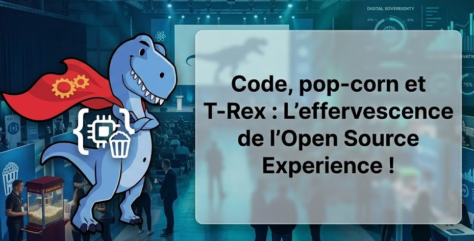 Code, pop-corn et T-Rex : L'effervescence de l'Open Source Experience !