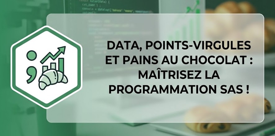 Data, Points-virgules et Pains au chocolat : Maîtrisez la programmation SAS !