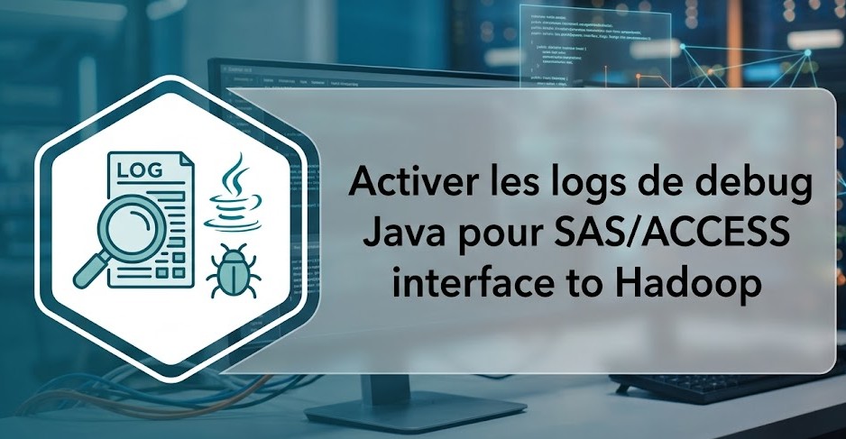 Activer les logs de debug Java pour SAS/ACCESS interface to Hadoop