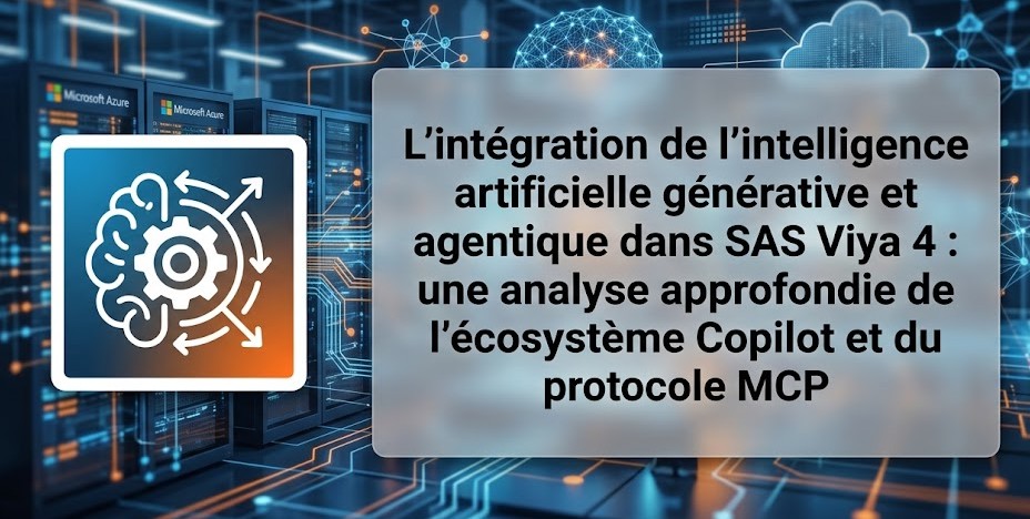 L'intégration de l'intelligence artificielle générative et agentique dans SAS Viya 4 : une analyse approfondie de l'écosystème Copilot et du protocole MCP