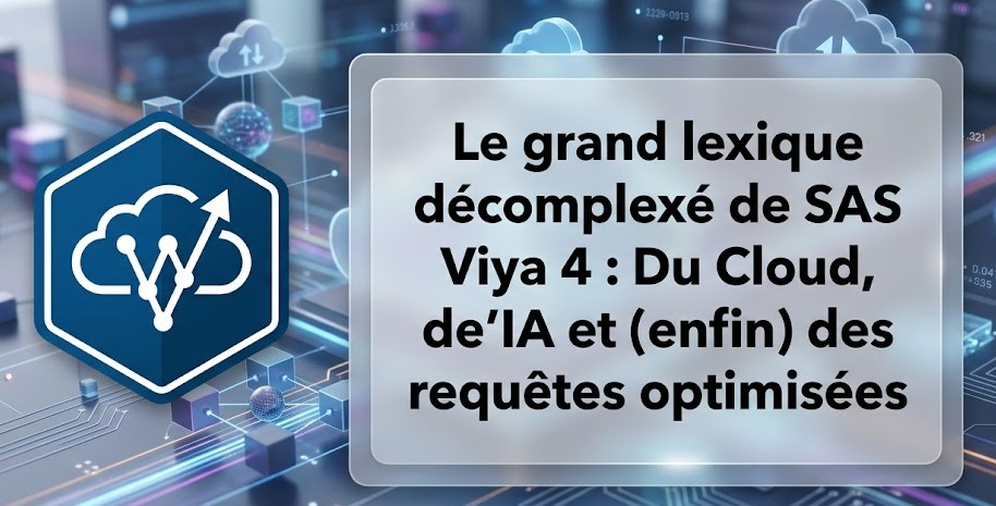 Illustration : Le grand lexique décomplexé de SAS Viya 4 : Du Cloud, de l'IA et (enfin) des requêtes optimisées