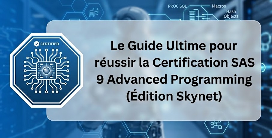 Le Guide Ultime pour réussir la Certification SAS 9 Advanced Programming (Édition Skynet)