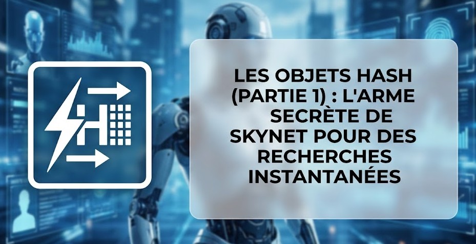 Les objets Hash (Partie 1) : L'arme secrète de Skynet pour des recherches instantanées