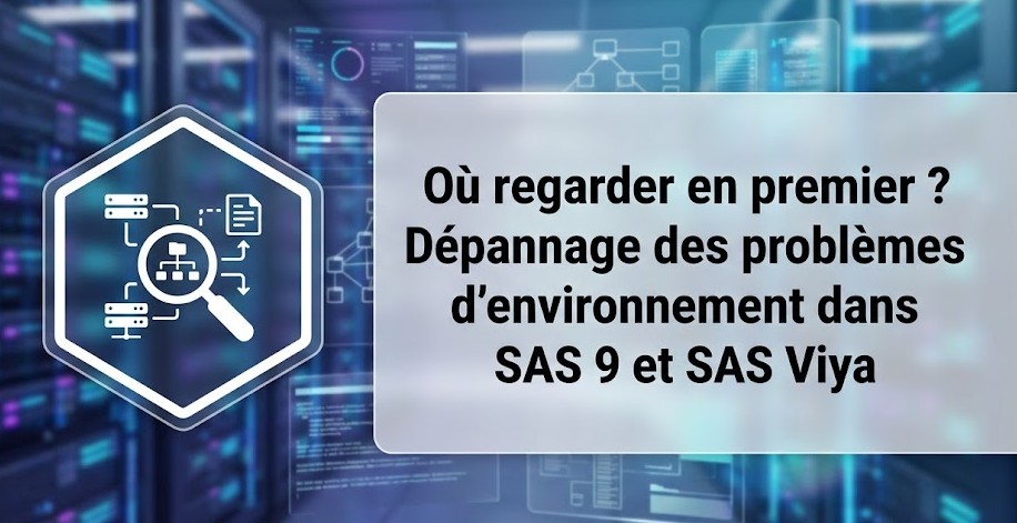 Illustration : Où regarder en premier ? Dépannage des problèmes d'environnement dans SAS 9 et SAS Viya