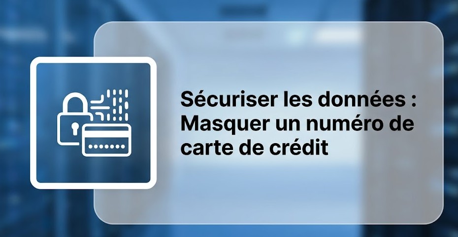 Sécuriser les données : Masquer un numéro de carte de crédit
