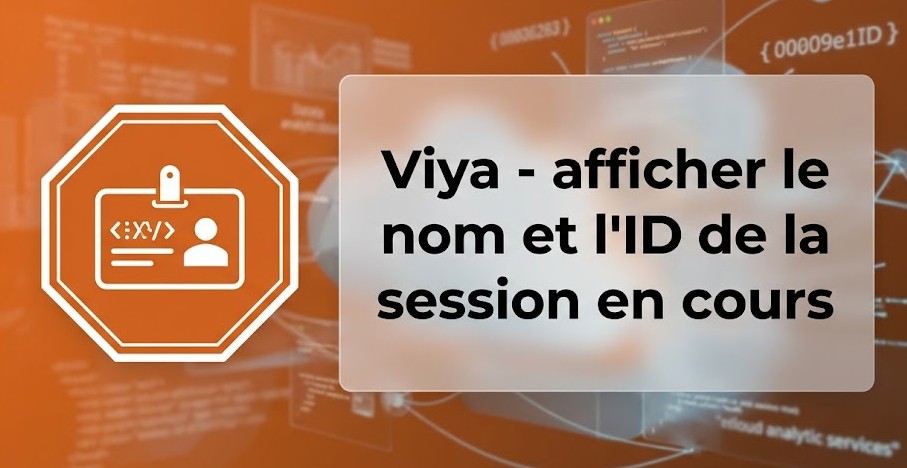 Viya - afficher le nom et l'ID de la session en cours