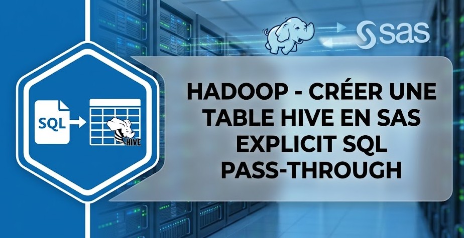 Illustration : HADOOP - Créer une table Hive en SAS  Explicit SQL Pass-Through