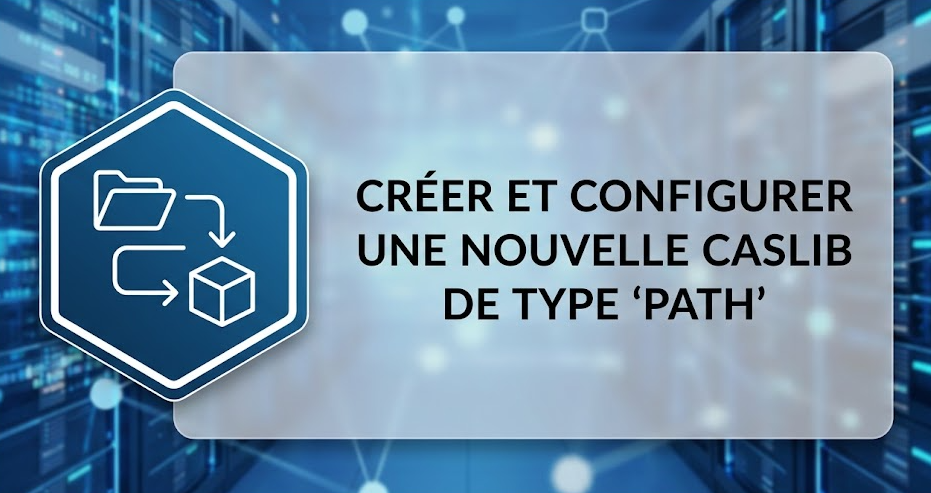 Créer et configurer une nouvelle Caslib de type "Path"